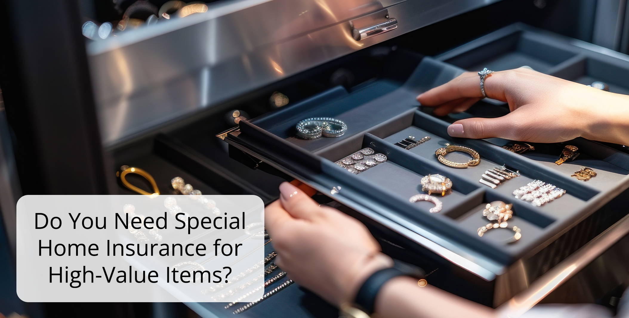 Do You Need Special Home Insurance for High-Value Items?