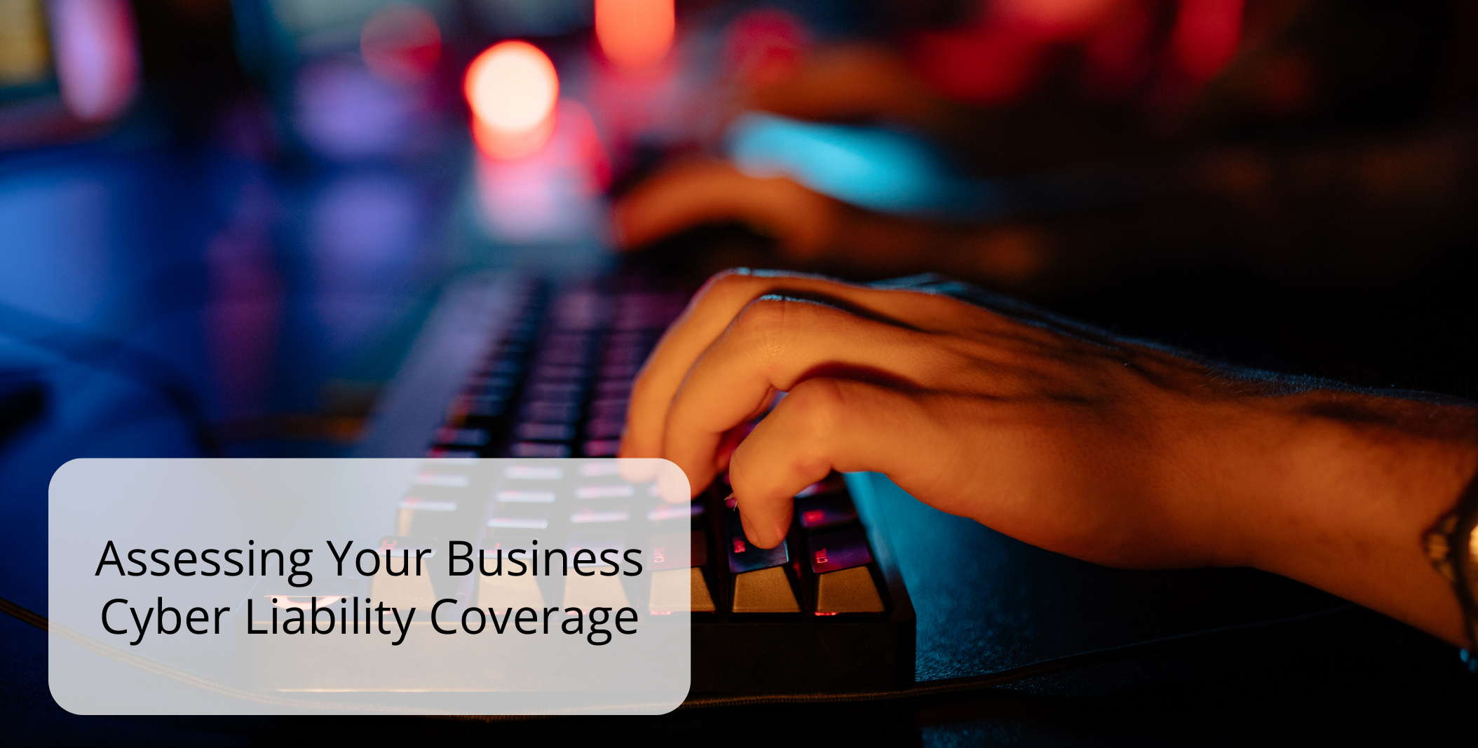 Assessing Your Business Cyber Liability Coverage